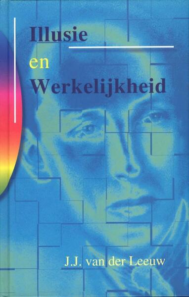 Illusie en Werkelijkheid - J.J. van der Leeuw (ISBN 9789061758006)