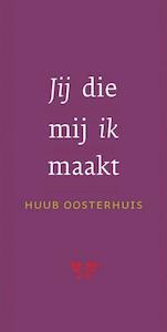 Jij die mij ik maakt - Huub Oosterhuis (ISBN 9789025959821)