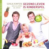 Gezond leven is kinderspel - Sonja Kimpen, Arne de Jonck, Niels de Jonck (ISBN 9789002240430)