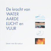 De kracht van water, aarde, lucht en vuur - (ISBN 9789077408377)