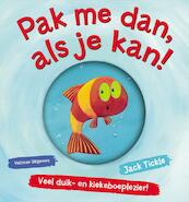 Pak me dan, als je kan! - Jack Tickle (ISBN 9789048311453)