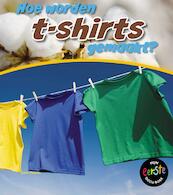 Hoe worden T-shirts gemaakt? - John Malam (ISBN 9789461758842)