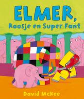 Elmer, Roosje en Super Fant - David McKee (ISBN 9789000315512)