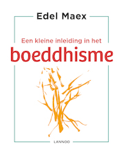 Een kleine inleiding in het boeddhisme - Edel Maex (ISBN 9789401451451)