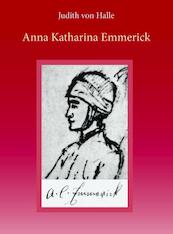 Anna Katharina Emmerick - Judith von Halle (ISBN 9789491748066)