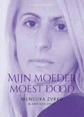 Mijn moeder moest dood - Mensura Zvrko, Arie van Driel (ISBN 9789081604437)