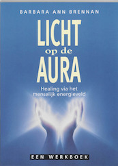 Licht op de aura - B.A. Brennan, A. Bol (ISBN 9789023007319)
