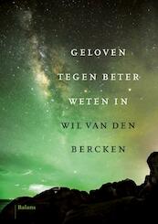 Geloven tegen beter weten in - Wil van den Bercken (ISBN 9789460038051)