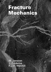 Fracture mechanics - Mark Janssen, J. Zuidema, R.J.H. Wanhill (ISBN 9789040722219)