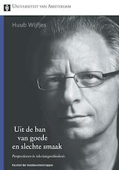 Uit de ban van goede en slechte smaak - Huub Wijfjes (ISBN 9789048513512)