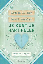 Je kunt je hart helen - Louise Hay, David Kessler (ISBN 9789000338757)