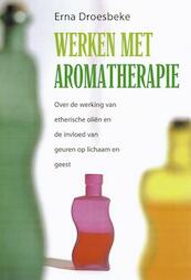 Werken met aromatherapie - Erna Droesbeke (ISBN 9789064581427)