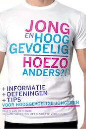 Jong en hooggevoelig Hoezo anders?! - Ellen van den Ende, Mariëtte Verschure (ISBN 9789460150609)