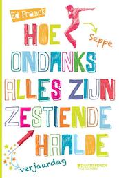 Hoe Seppe ondanks alles zijn zestiende verjaardag haalde - Ed Franck (ISBN 9789059084599)