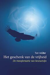 Het geschenk van de vrijheid - Ton Müller (ISBN 9789075636796)