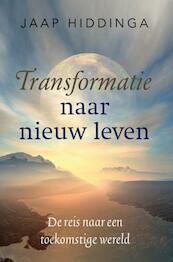 Transformatie naar nieuw leven - Jaap Hiddinga (ISBN 9789491172878)