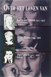 Over het leven van Kathleen Ferrier altzangeres (1912-1953) Clara Haskil pianiste (1895-1960) Dinu Lipatti pianist (1917-1950) - E. MacGillavry (ISBN 9789051794366)