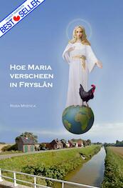 Hoe Maria verscheen in Fryslan - Rosa Mystica (ISBN 9789402111446)