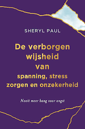 De verborgen wijsheid van spanning,sterss, zorgen en onzekerheid - Sheryl Paul (ISBN 9789020217117)