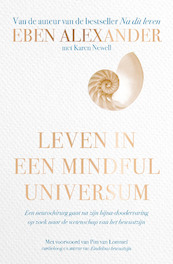 Leven in een mindful universum - Eben Alexander, Karen Newell (ISBN 9789022588901)