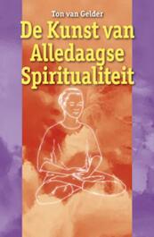 De Kunst van de dagelijkse spiritualiteit - Ton van Gelder (ISBN 9789063789466)