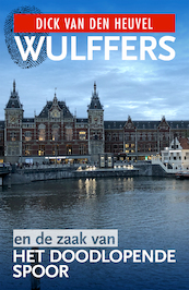 Wulffers en de zaak van het doodlopende spoor - Dick van den Heuvel (ISBN 9789023959748)