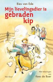 Mijn lievelingsdier is gebraden kip - Bies van Ede (ISBN 9789000313259)