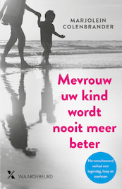 Mevrouw uw kind wordt nooit meer beter - Marjolein Colenbrander (ISBN 9789401608671)