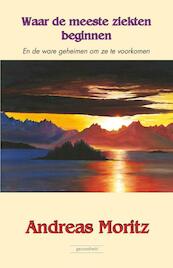 Waar de meeste ziekten beginnen - Andreas Moritz (ISBN 9789079872459)