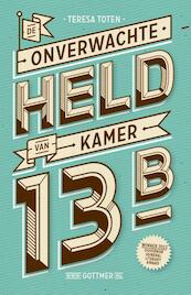 De onverwachte held van kamer 13B - Teresa Toten (ISBN 9789025758219)