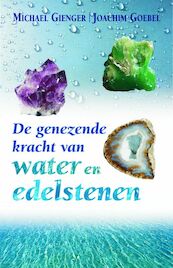 De genezende kracht van water en edelstenen - M. Gienger, J. Goebel (ISBN 9789069637686)