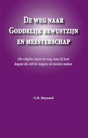 De weg naar Goddelijk bewustzijn en meesterschap - G.R. Maijnard (ISBN 9789087592943)