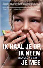 Ik haal je op en neem je mee - Niccolò Ammaniti (ISBN 9789048830824)