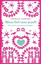 Wees lief voor jezelf - Patricia Spadaro (ISBN 9789025901028)