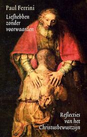 Liefhebben zonder voorwaarden - Paul Ferrini (ISBN 9789076681030)