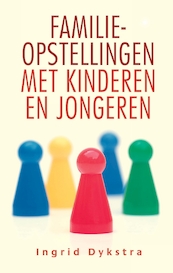 Familieopstellingen met kinderen en jongeren - Ingrid Dykstra (ISBN 9789020209518)