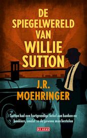 De spiegelwereld van Willie Sutton - J.R. Moehringer (ISBN 9789044532951)