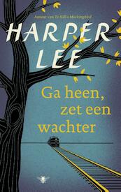 Ga heen, zet een wachter - Harper Lee (ISBN 9789023495031)