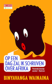 Op een dag zal ik schrijven over Afrika - Binyavanga Wainaina (ISBN 9789044525311)