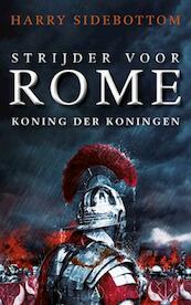 Strijder voor Rome. Koning der koningen - Harry Sidebottom (ISBN 9789025302016)