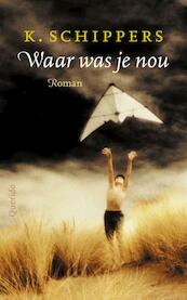 Waar was je nou - K. Schippers (ISBN 9789021436234)