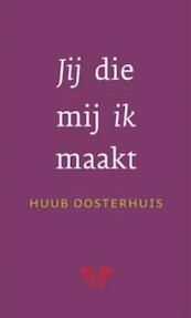 Jij die mij ik maakt - Huub Oosterhuis (ISBN 9789025970468)