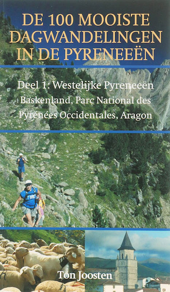 De 100 mooiste wandelingen in de Pyreneeen 1 Westelijke Pyreneeen, Baskenland, Parc National des Pyrenees, Occidentals,Aragon - T. Joosten (ISBN 9789038917603)