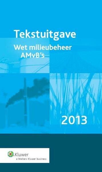 Tekstuitgave wet milieubeheer AMvB s 2013 - (ISBN 9789013114713)