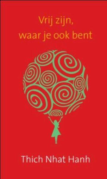 Vrij zijn, waar je ook bent - Thich Nhat Hanh (ISBN 9789025961633)