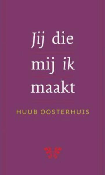 Jij die mij ik maakt - Huub Oosterhuis (ISBN 9789025970468)