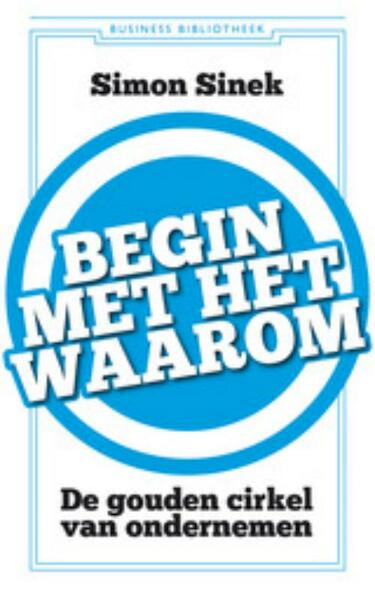 Begin met het waarom - Simon Sinek (ISBN 9789047004943)