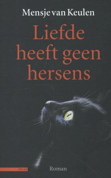 Liefde heeft geen hersens - Mensje van Keulen (ISBN 9789025440572)