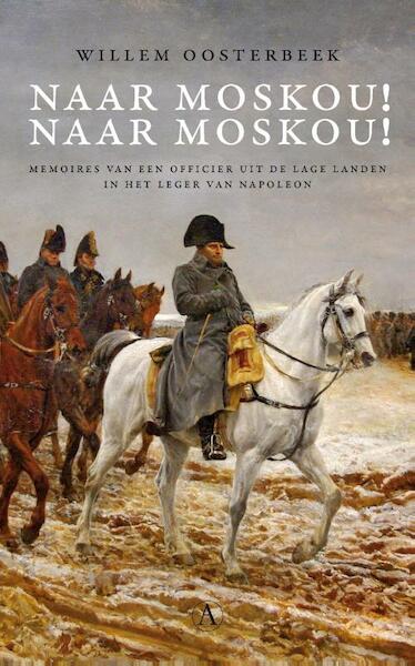 Naar Moskou ! Naar Moskou ! - Willem Oosterbeek (ISBN 9789025304003)