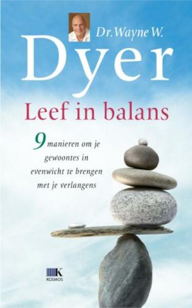 Leef in balans - Wayne W. Dyer, Wayne Dyer (ISBN 9789021522814)